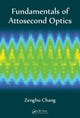 Book cover of: Fundamentals of Attosecond Optics. By: Zenghu Chang