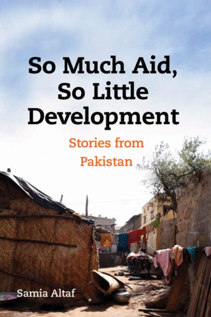 Book cover of: So Much Aid, So Little Development. By: Samia Altaf