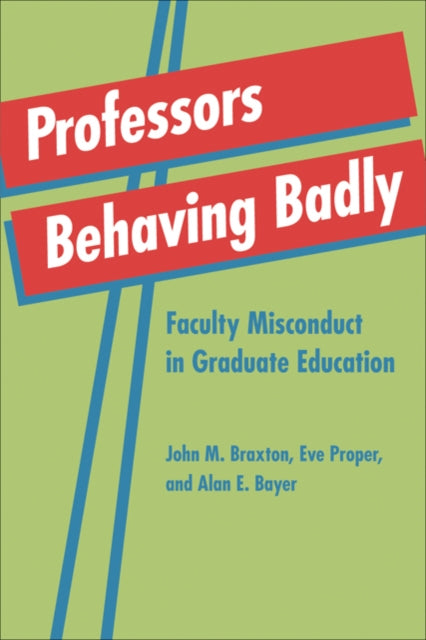 Book cover of: Professors Behaving Badly. By: John M. Braxton