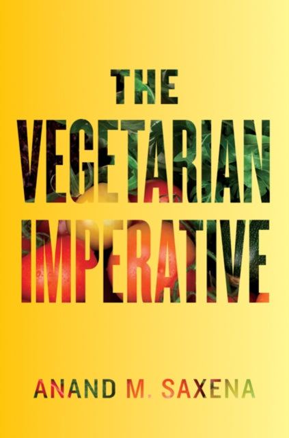 Book cover of: Vegetarian Imperative. By: Anand M. Saxena