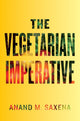 Book cover of: Vegetarian Imperative. By: Anand M. Saxena