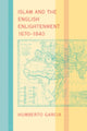 Book cover of: Islam and the English Enlightenment, 1670–1840. By: Humberto Garcia