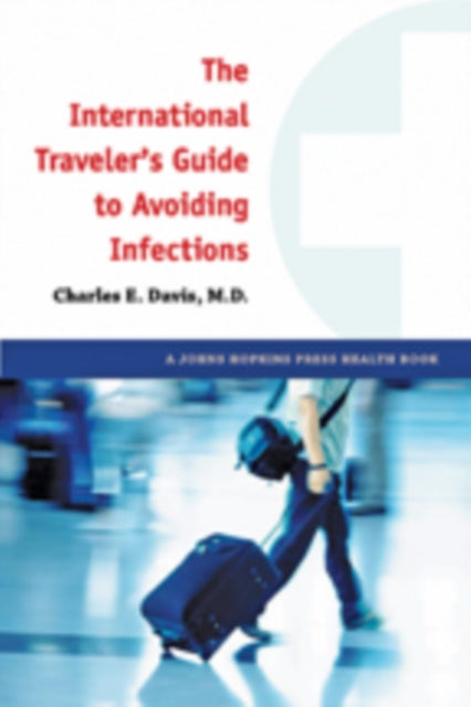 Book cover of: International Traveler's Guide to Avoiding Infections. By: Charles E. Davis
