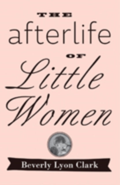 Book cover of: Afterlife of "Little Women". By: Beverly Lyon Clark