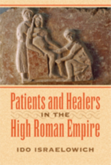 Book cover of: Patients and Healers in the High Roman Empire. By: Ido Israelowich