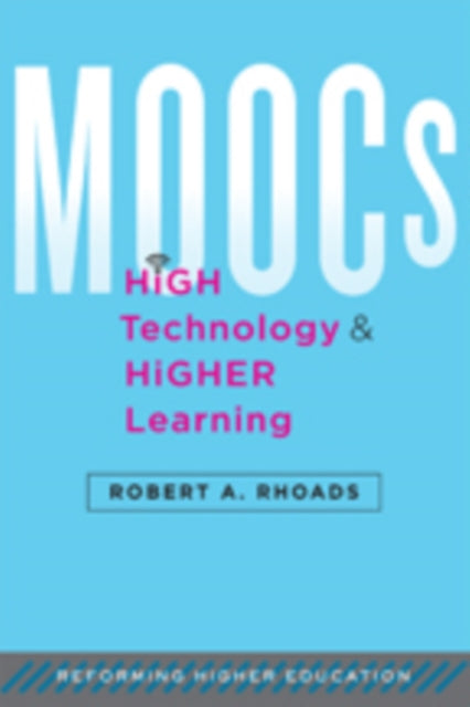 Book cover of: MOOCs, High Technology, and Higher Learning. By: Robert A. Rhoads