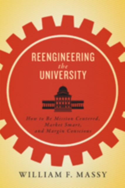 Book cover of: Reengineering the University. By: William F. Massy