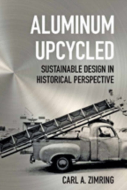 Book cover of: Aluminum Upcycled. By: Carl A. Zimring