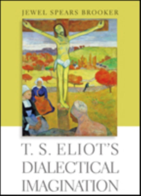 Book cover of: T. S. Eliot's Dialectical Imagination. By: Jewel Spears Brooker