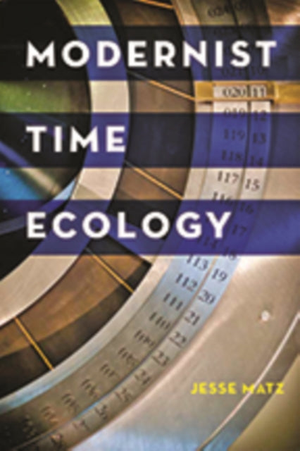 Book cover of: Modernist Time Ecology. By: Jesse Matz