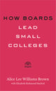 Book cover of: How Boards Lead Small Colleges. By: Alice Lee Williams Brown