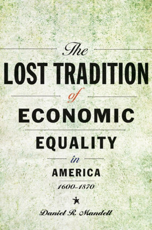 Lost Tradition of Economic Equality in America, 1600–1870