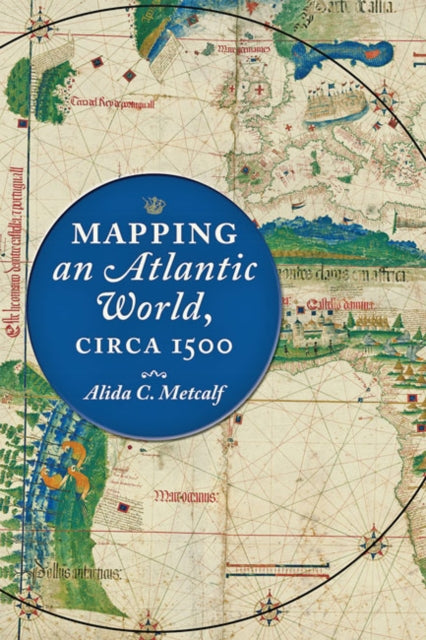 Book cover of: Mapping an Atlantic World, circa 1500. By: Alida C. Metcalf