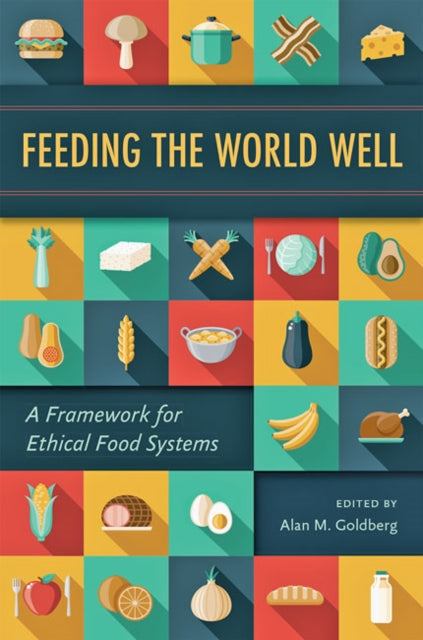 Book cover of: Feeding the World Well. By: Alan M. Goldberg