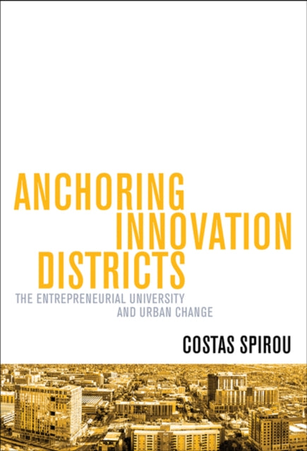 Book cover of: Anchoring Innovation Districts. By: Costas Spirou