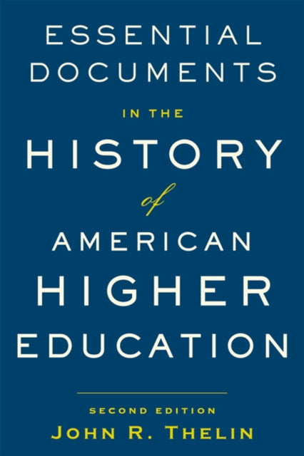 Book cover of: Essential Documents in the History of American Higher Education. By: John R. Thelin