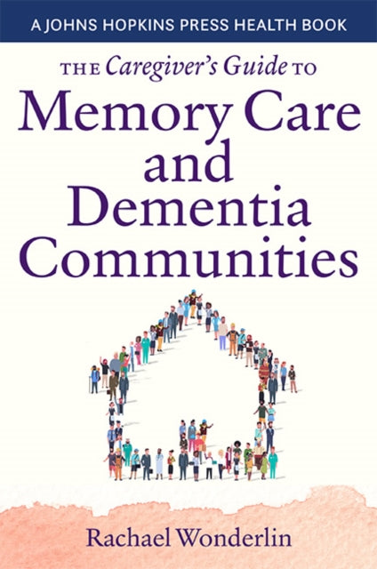 Book cover of: Caregiver's Guide to Memory Care and Dementia Communities. By: Rachael Wonderlin