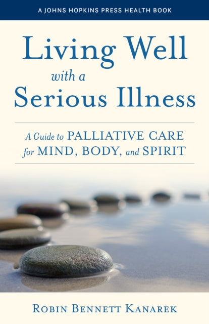 Book cover of: Living Well with a Serious Illness. By: Robin Bennett Kanarek