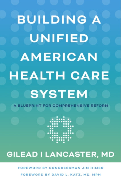 Book cover of: Building a Unified American Health Care System. By: Gilead I. Lancaster