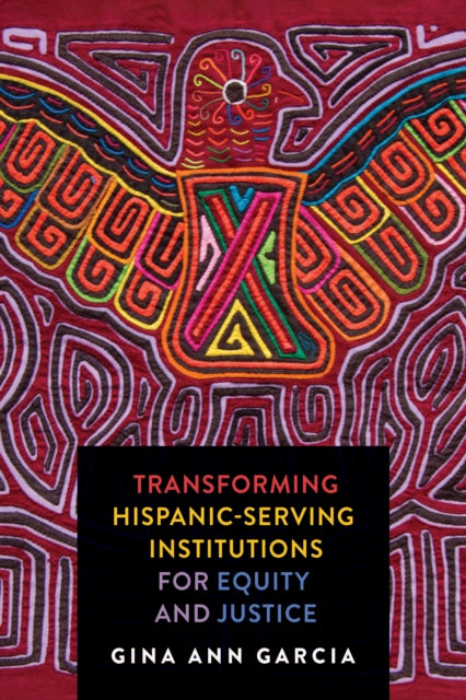 Book cover of: Transforming Hispanic-Serving Institutions for Equity and Justice. By: Gina Ann Garcia