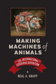 Book cover of: Making Machines of Animals. By: Neal A. Knapp