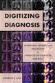 Book cover of: Digitizing Diagnosis. By: Andrew S. Lea