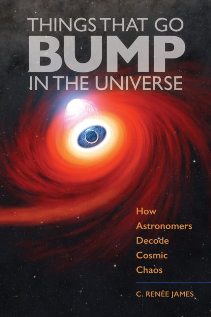 Book cover of: Things That Go Bump in the Universe. By: C. Renée James