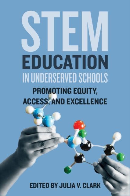 Book cover of: STEM Education in Underserved Schools. By: Julia V. Clark