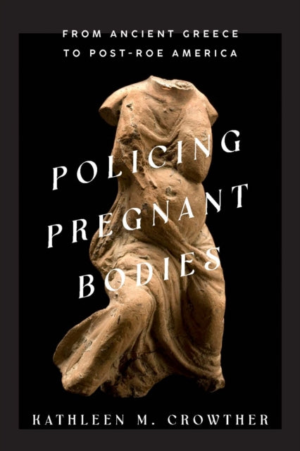 Book cover of: Policing Pregnant Bodies. By: Kathleen M. Crowther