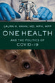 Book cover of: One Health and the Politics of COVID-19. By: Laura H. Kahn