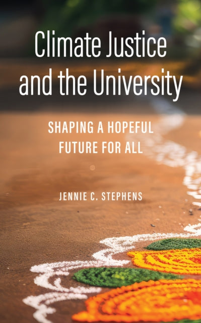 Book cover of: Climate Justice and the University. By: Jennie C. Stephens