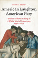 Book cover of: American Laughter, American Fury. By: Eran A. Zelnik