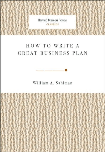 Book cover of: How to Write a Great Business Plan. By: William A. Sahlman