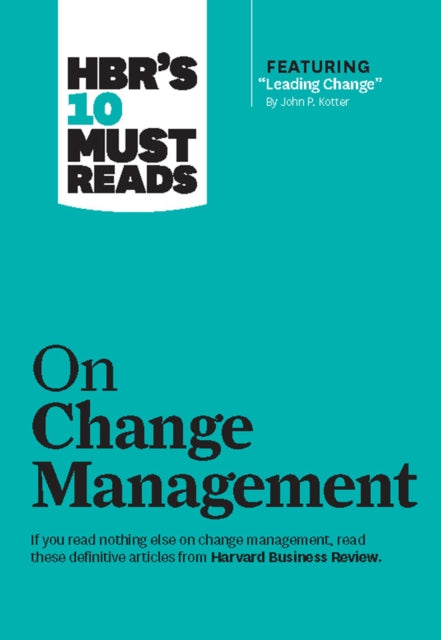 Book cover of: HBR's 10 Must Reads on Change Management (including featured article "Leading Change," by John P. Kotter)