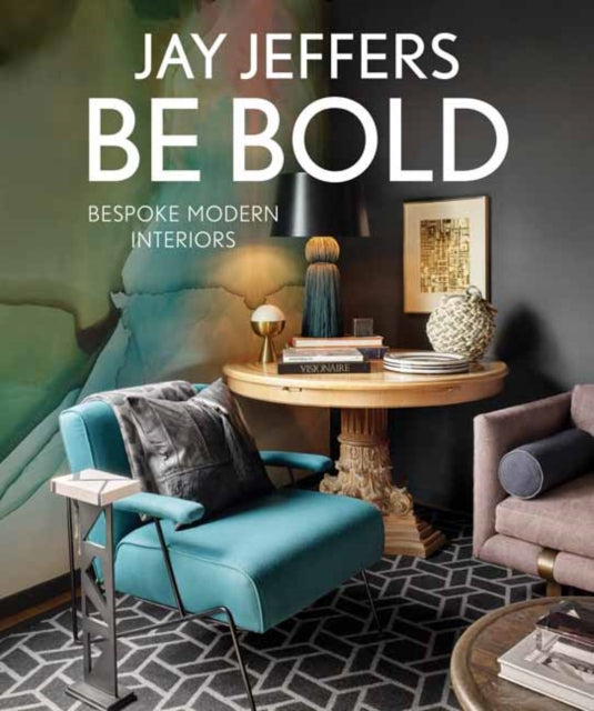 Book cover of: Be Bold: Bespoke Interiors for the Modern Family. By: Jay Jeffers