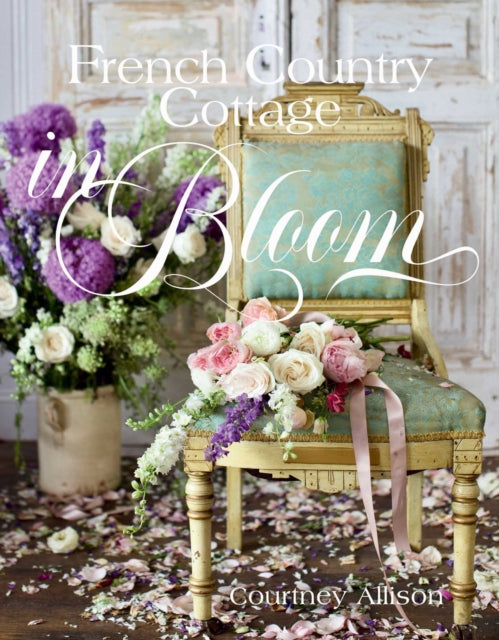 Book cover of: French Country Cottage in Bloom. By: Courtney Allison