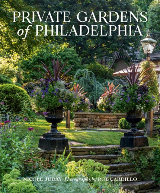 Book cover of: Private Gardens of Philadelphia. By: Nicole Juday