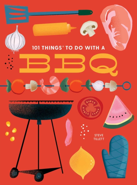 Book cover of: 101 Things to Do With a BBQ. By: Steve Tillett