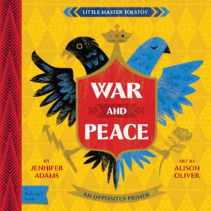 War and Peace, A BabyLit Opposites Primer