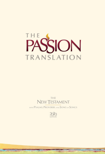 Book cover of: Passion Translation New Testament with Psalms Proverbs and Song of Songs (2020 Edn) Ivory Hb. By: Passion & Fire Ministries