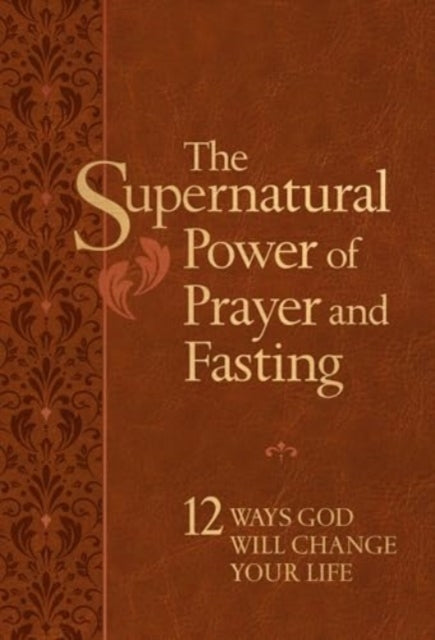 The Supernatural Power of Prayer and Fasting