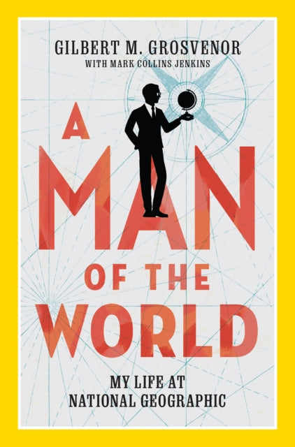 Book cover of: Man of the World. By: Gilbert Grosvenor