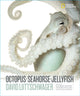 Book cover of: Octopus, Seahorse, Jellyfish. By: David Liittschwager