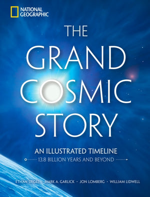 Grand Cosmic Story, An Illustrated Timeline 13.8 Billion Years and Beyond