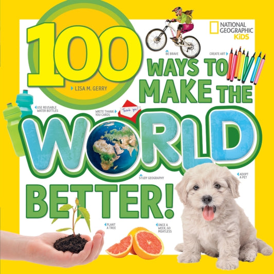 Book cover of: 100 Ways to Make the World Better. By: Lisa Gerry