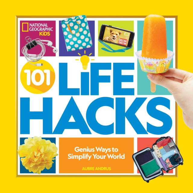 Book cover of: 101 Life Hacks. By: National Geographic Kids
