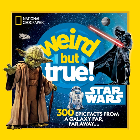 Book cover of: Weird But True! Star Wars. By: National Geographic Kids
