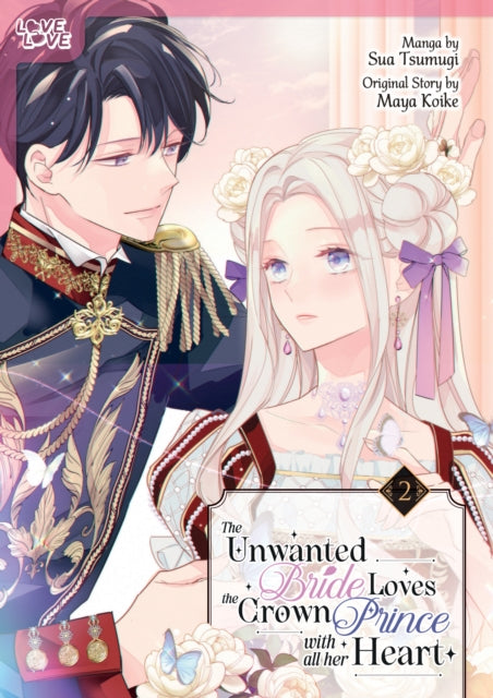 Book cover of: Unwanted Bride Loves the Crown Prince With All Her Heart, Volume 2. By: Maya Koike