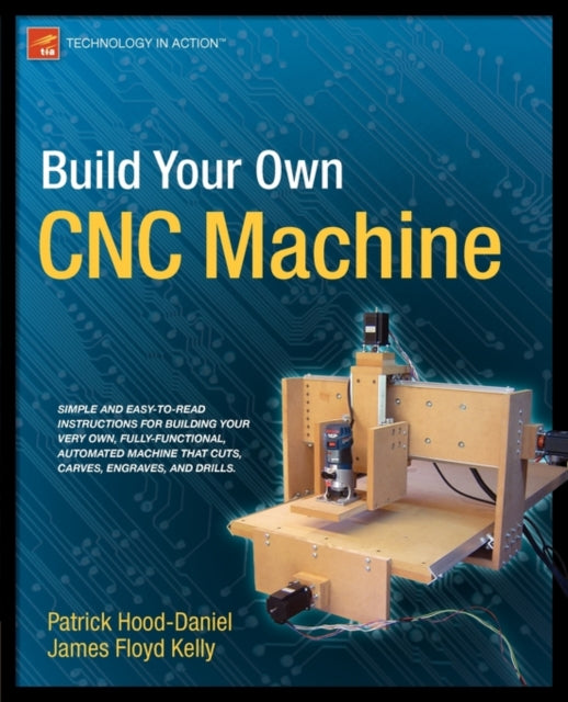 Book cover of: Build Your Own CNC Machine. By: Patrick Hood-Daniel