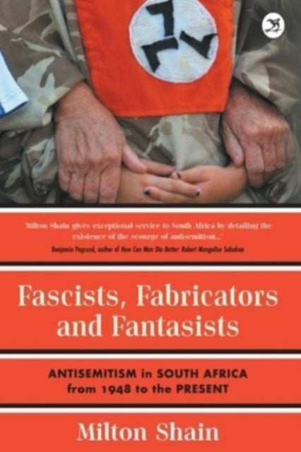Book cover of: Fascists, Fabricators and Fantasists. By: Milton Shain